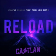 Sebastian Ingrosso, Tommy Trash - Reload (CASTLAN UK Hardcore Remix)
