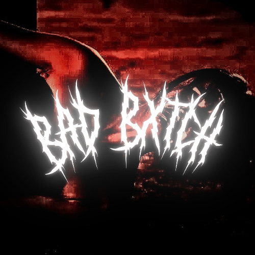 BAD BXTCH