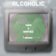 Alcoholic [Tim Berg][REMIX] - TMPR x Dantiez