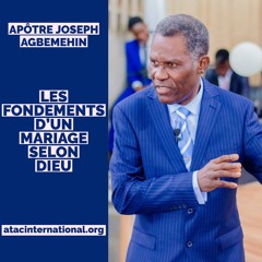 E001-9 Les Fondements d'un Mariage selon Dieu - Apôtre Joseph K. Agbemehin