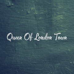 Queen Of London Town