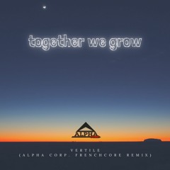 Together we grow – Vertile (Alpha Corp. Frenchcore Remix)