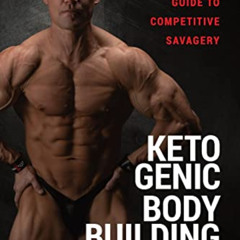 [READ] EBOOK 📕 Ketogenic Bodybuilding: A Natural Athlete's Guide to Competitive Sava