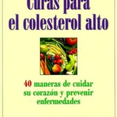 [View] EBOOK EPUB KINDLE PDF Curas para el colesterol alto: 40 maneras de cuidar su c