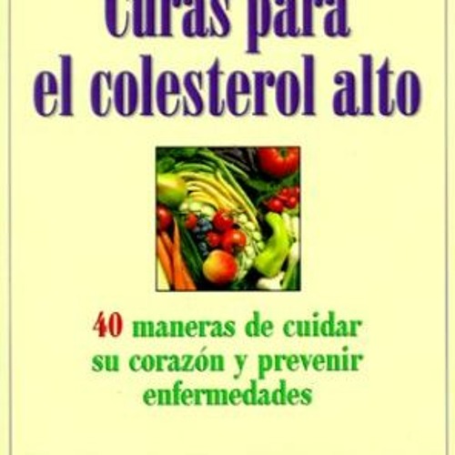 View PDF EBOOK EPUB KINDLE Curas para el colesterol alto: 40 maneras de cuidar su cor