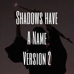 Shadows have a Name Version 2