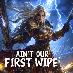 Ain't Our First Wipe - World Of Warcraft Song