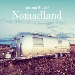 ACCESS KINDLE ✉️ Nomadland: Surviving America in the Twenty-First Century by  Jessica