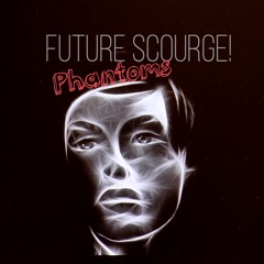 Future Scourge! - "Phantoms"