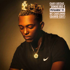 Caio Luccas "Dinheiro e Put@ria" ft. Mc Cabelinho (DAWID EDIT)