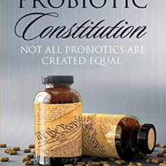 download PDF 📕 The Probiotic Constitution: Not All Probiotics Are Created Equal by