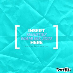 [INSERT 'SMARTIEZ MIAMI MIX 2022' HERE]