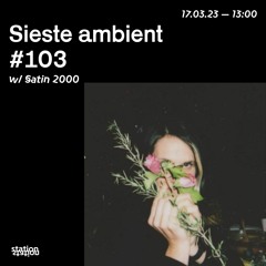 Sieste Ambient #103 w/ Satin 2000