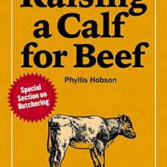 [View] EBOOK 📒 Raising a Calf for Beef by  Phyllis Hobson [EBOOK EPUB KINDLE PDF]