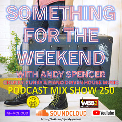 SOMETHING FOR THE WEEKEND - SHOW 250
