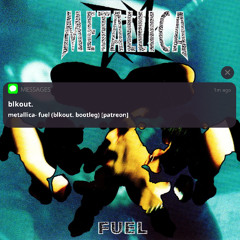 metallica - fuel (blkout. bootleg) [patreon only]