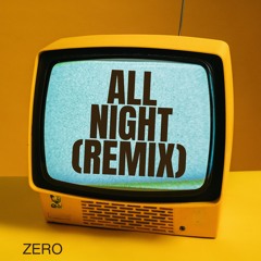 ZERO - All Night (remix)