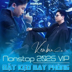 Nonstop - 2025 Vipp - Đặt Kẹo Căng - Bay Phòng - Dj Kenbjn remix