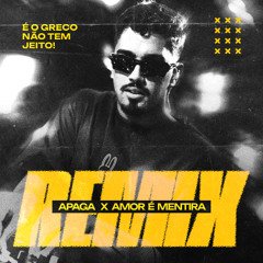 Apaga x Amor é mentira - GRECO REMIX
