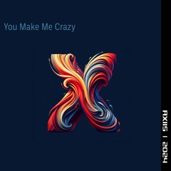 You Make Me Crazy