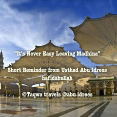 It’s Never Easy Leaving Madhina- Emotional advice from usthad Abu Idrees حفظه الله