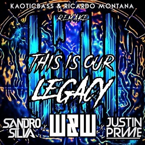 This Is Our Legacy (W&W Intro Edit)[KAOTICBASS & Ricardo Montana Remake]