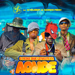 O PEIXE QUE LEVASTE TA AONDE (feat. Dj Kalisboy & MANINHO PIBOM)