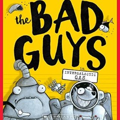 VIEW [EBOOK EPUB KINDLE PDF] The Bad Guys in Intergalactic Gas (The Bad Guys #5) by  Aaron Blabey �