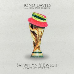 Safwn Yn Y Bwlch ( Cwpan Y Byd 2022 ) - Jono Davies ( Gyda Glyn 'PWD' Hughes )
