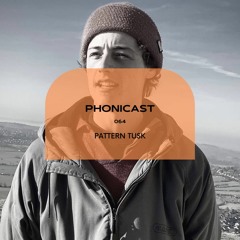 Phonicast 064: Pattern Tusk (unreleased own productions 2)
