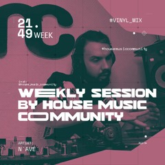 Weekly Session 21.49 X N`ave X House Music Community