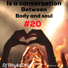 Is AConversation Between Body And Soul #20 BY DjRhykoDfunk