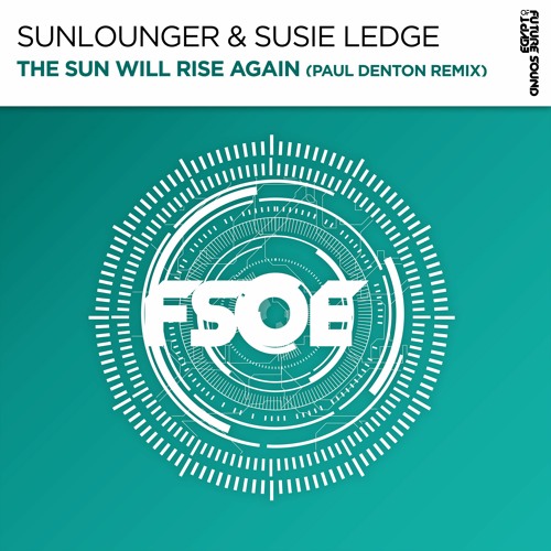 Sunlounger & Susie Ledge - The Sun Will Rise Again (Paul Denton Remix)