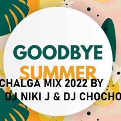 GOODBYE SUMMER CHALGA MIX 2022 BY DJ NIKI J & DJ CHOCHO