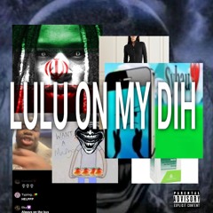 LULU ON MY DIH W JJ (PROD RAPER)