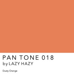 PAN TONE 018 | by LAZY HAZY