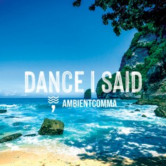 DANCE I SAID