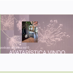 podcast #15 Avatarística vindo