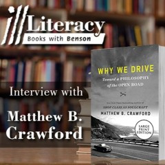 Ill Literacy, Episode III: Why We Drive (Guest: Matthew B. Crawford)