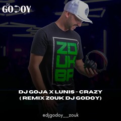 Dj Goja X Lunis - Crazy ( Remix Zouk DJ Godoy)