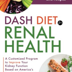 [DOWNLOAD] PDF 📋 DASH Diet for Renal Health: A Customized Program to Improve Your Ki