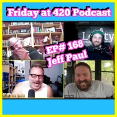 EP#168 -Jeff Paul (Friday at 420 Podcast)
