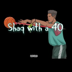 SHAQ WITH A 40