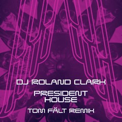 Dj Roland Clarke - President House (Tom Fält Remix)