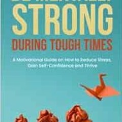 [GET] KINDLE PDF EBOOK EPUB Be Mentally Strong During Tough Times: A Motivational Gui