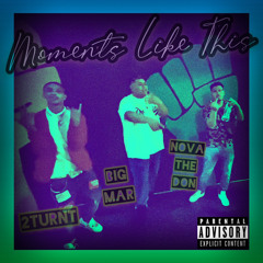 MOMENTS LIKE THIS - Nova The Don X 2Turnt X Big Mar