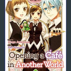 [R.E.A.D P.D.F] ⚡ Opening a Café in Another World：Isekai De Kafe Wo Kaitenshimashita Vol.４ (Openin