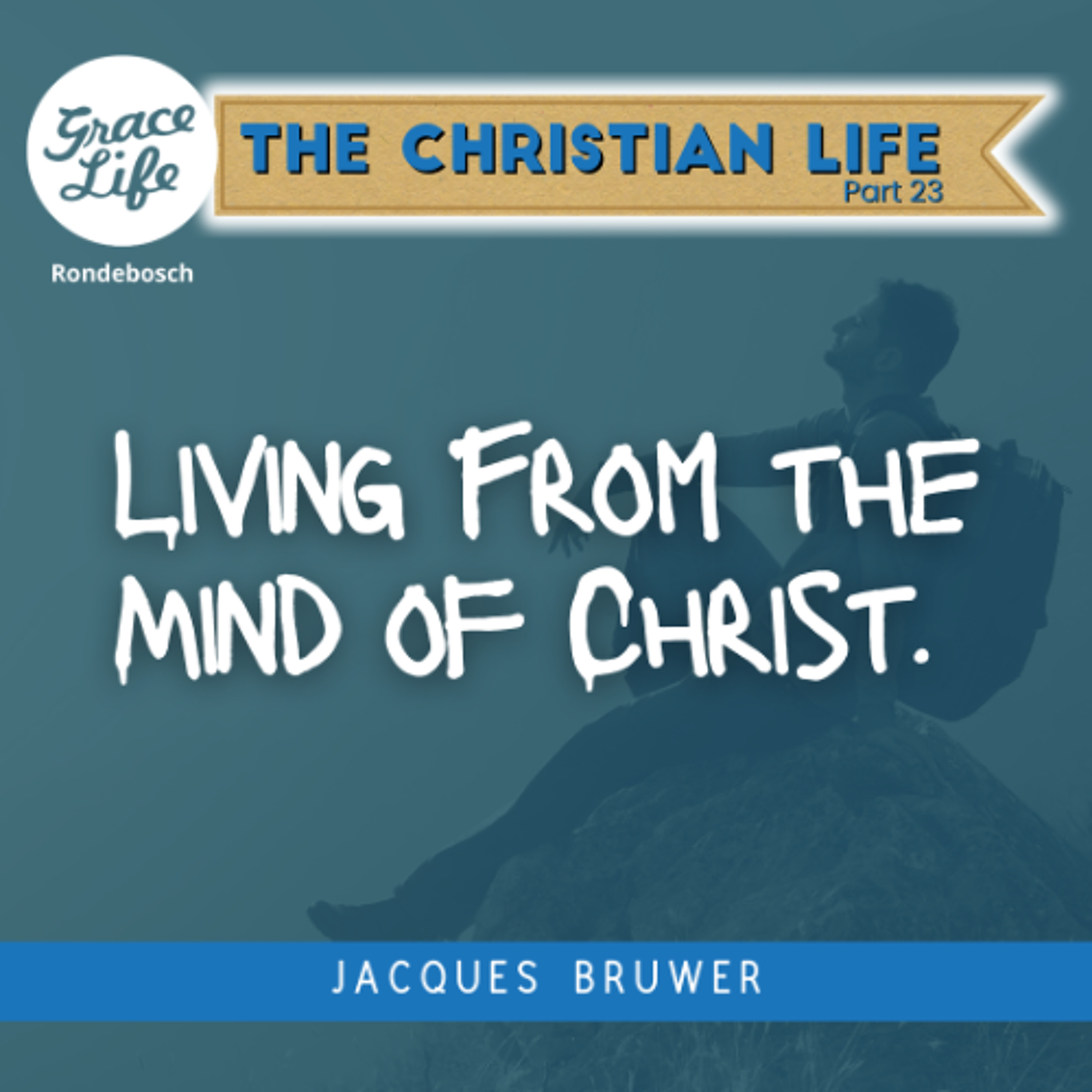 The Christian Life Part 23 - Living from the Mind of Christ -  Jacques Bruwer (Rondebosch) episode artwork