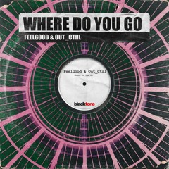 FeelGood & Out Ctrl - Where Do You Go