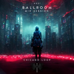 Ballroom Mix Session 321 with Chicago Loop